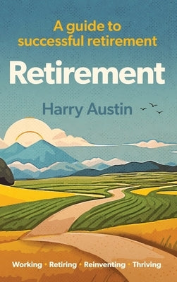 Retirement: A guide to successful retirement by Austin