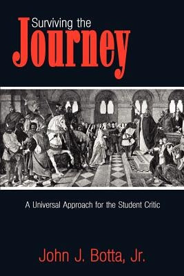 Surviving the Journey: A Universal Approach for the Student Critic by Botta, John J., Jr.