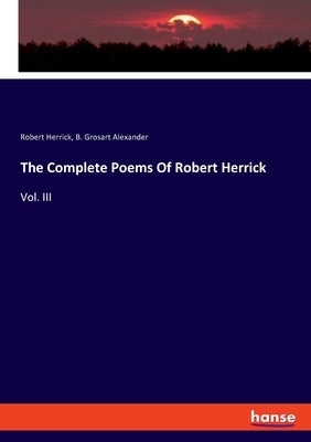 The Complete Poems Of Robert Herrick: Vol. III by Herrick, Robert