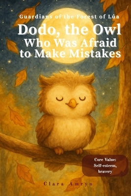 The Owl Who Was Afraid of Making Mistakes: An Uplifting Story About Confidence, Bravery, and Self-Esteem - English Edition for Kids Ages 3-8 by Clara Amryn