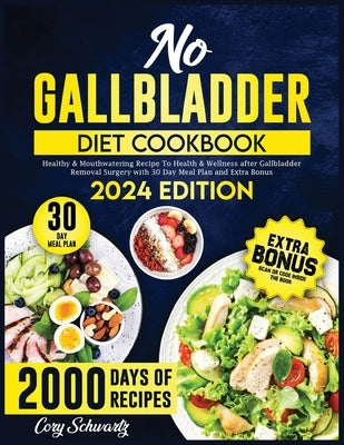 No Gallbladder Diet Cookbook: 2000 Days of Healthy & Mouthwatering Recipe To Health & Wellness after Gallbladder Removal Surgery with 30 Day Meal Pl by Schwartz, Cory