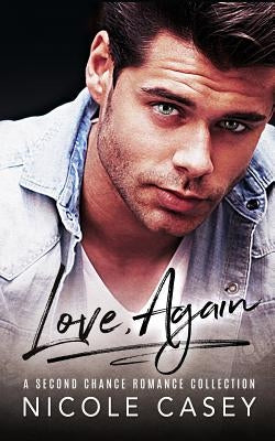 Love, Again: A Second Chance Romance Collection by Casey, Nicole