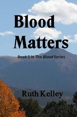 Blood Matters by Kelley, Ruth