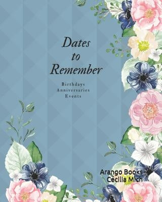 Dates to Remember: Birthdays Anniversaries Events by Mich, Cecilia