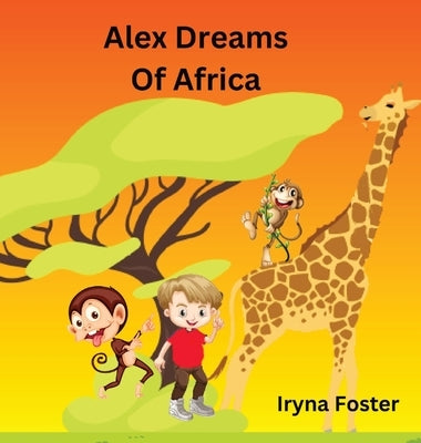 Alex Dreams Of Africa by Foster, Iryna