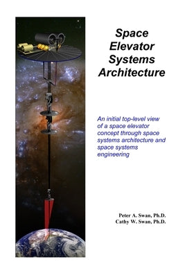 Space Elevator Systems Architecture by Swan, Peter