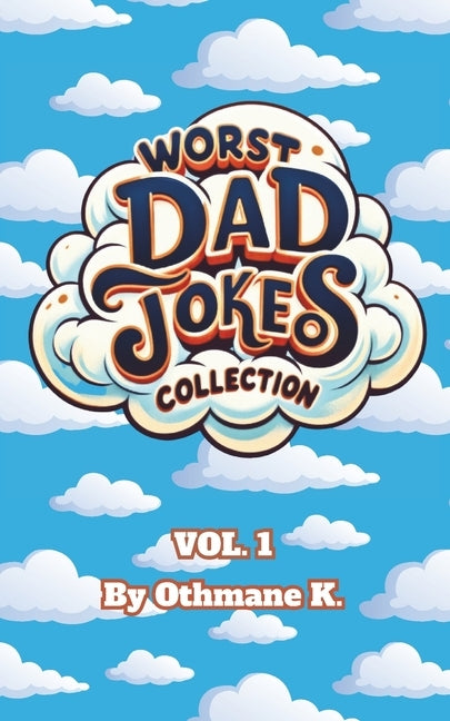 Worst Dad Jokes: 300 Hilariously Bad Dad Jokes - The Ultimate Gag Gift for Every Joke Book Hero and the Perfect Christmas Collection of by Kazdar, Othmane