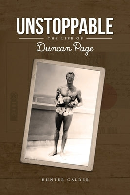 Unstoppable: The Life of Duncan Page by Calder, Hunter