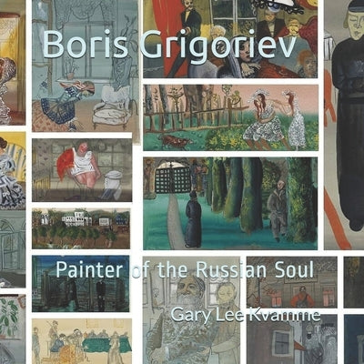 Boris Grigoriev: Painter of the Russian Soul by Kvamme, Gary Lee