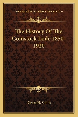 The History Of The Comstock Lode 1850-1920 by Smith, Grant H.