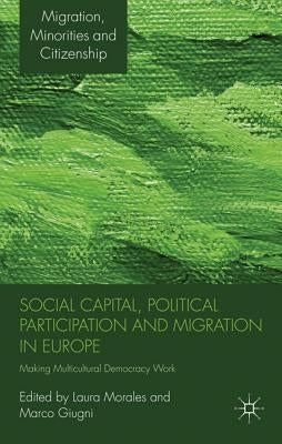 Social Capital, Political Participation and Migration in Europe: Making Multicultural Democracy Work? by Morales, L.