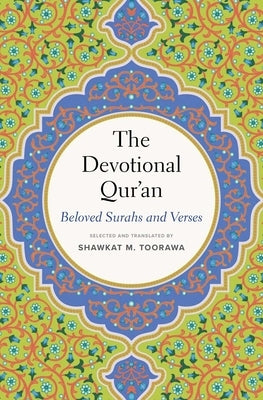 The Devotional Qur'an: Beloved Surahs and Verses by Toorawa, Shawkat M.