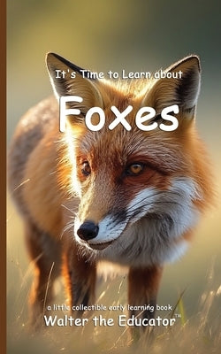 It's Time to Learn about Foxes by Walter the Educator