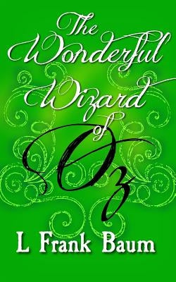 The Wonderful Wizard of Oz: Original and Unabridged by Baum, L. Frank