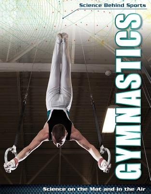 Gymnastics: Science on the Mat and in the Air by Morgan, Elizabeth