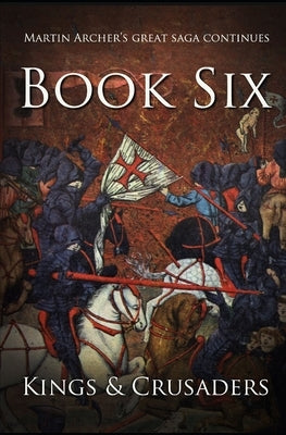 Kings and Crusaders: Historical fiction saga about an English family in medieval England during the feudal times of crusaders, knights, and by Archer, Martin