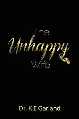 The Unhappy Wife by Garland, K. E.