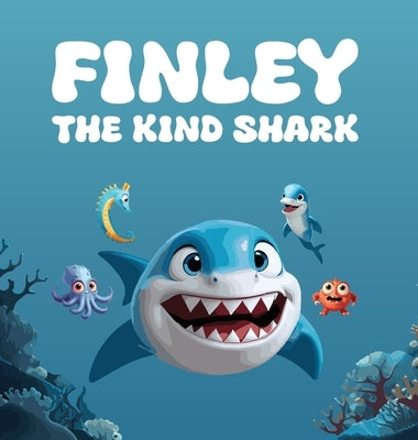 Finley The Kind Shark: A Heartwarming Children's Story that Follows the Journey of Finley Who Learns that True Strength Lies Not In Fiercenes by Daniel, Mapesho