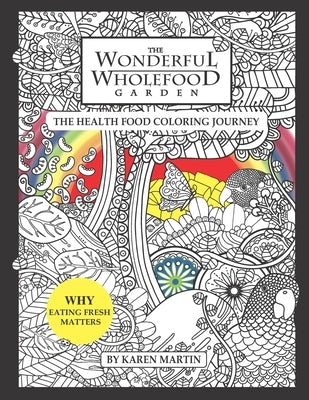 The Wonderful Wholefood Garden: The Health Food Coloring Journey by Martin, Karen