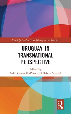 Uruguay in Transnational Perspective by Cameselle-Pesce, Pedro