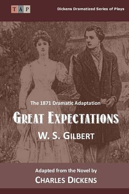 Great Expectations: The 1871 Dramatic Adaptation by Dickens, Charles