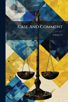 Case And Comment; Volume 14 by Anonymous