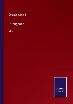 Stronghand: Vol. I by Aimard, Gustave