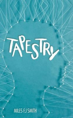 Tapestry: A Collection of Poems, Writings, and Letters to My Father by J. Smith, Miles F.