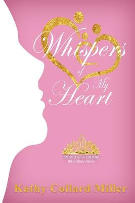 Whispers of My Heart by Miller, Kathy Collard