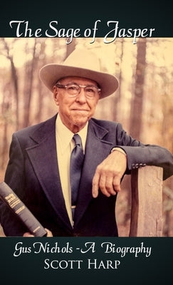 The Sage of Jasper: Gus Nichols - A Biography by Harp, Scott