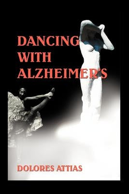 Dancing with Alzheimer's by Attias, Dolores