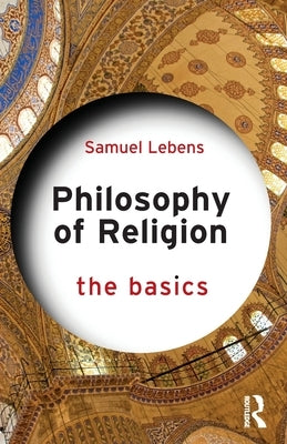 Philosophy of Religion: The Basics: The Basics by Lebens, Samuel
