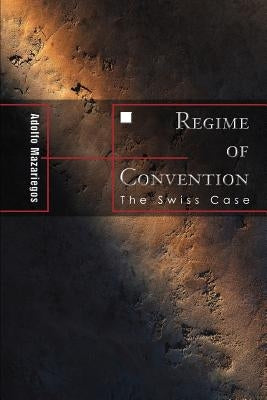 Regime of Convention: The Swiss Case by Mazariegos, Adolfo