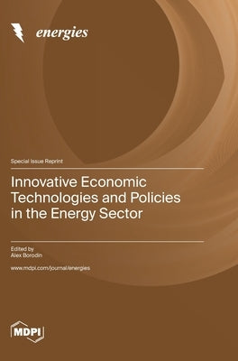 Innovative Economic Technologies and Policies in the Energy Sector by Borodin, Alex