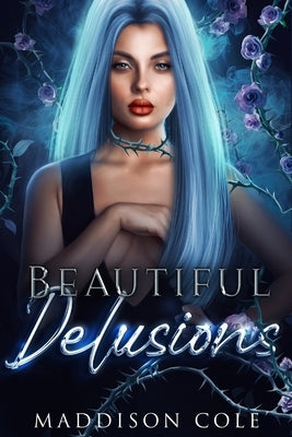 Beautiful Delusions: A Why Choose Academy Romance by Cole, Maddison