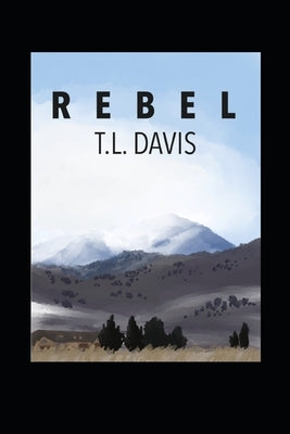 Rebel: The Last American Novel by Davis, T. L.