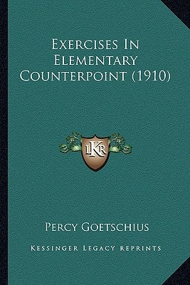 Exercises In Elementary Counterpoint (1910) by Goetschius, Percy