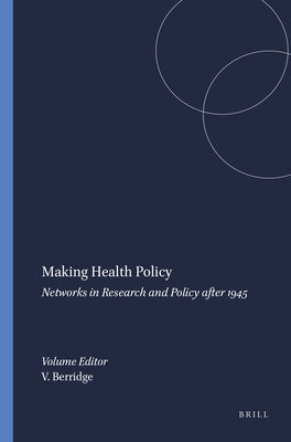 Making Health Policy: Networks in Research and Policy After 1945 by Berridge, Virginia