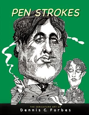 Pen Strokes: The Caricature Art of Dennis C.Forbes by Forbes, Dennis C.