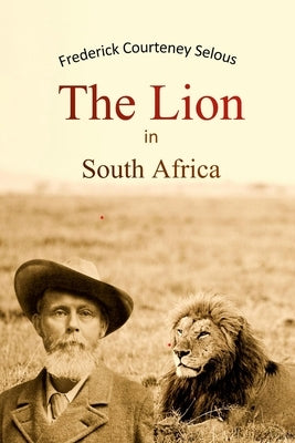 The Lion in South Africa by Selous, Frederick Courteney