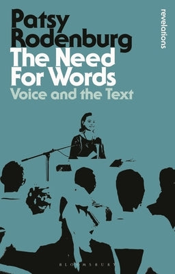 The Need for Words: Voice and the Text by Rodenburg, Patsy