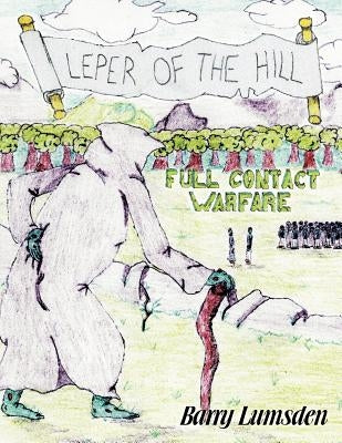 Leper of the Hill: Full Contact Warfare by Lumsden, Barry