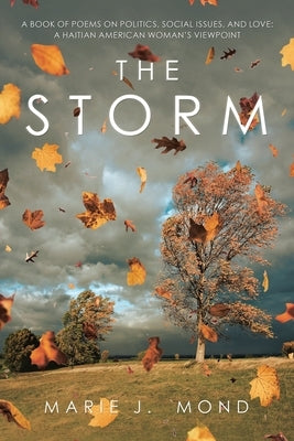 The Storm: A Book of Poems on Politics, Social Issues, and Love: a Haitian American Woman's Viewpoint by Mond, Marie J.