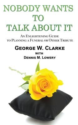Nobody Wants to Talk about It by Clarke, George W.