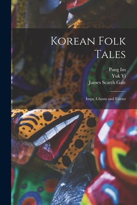 Korean Folk Tales: Imps, Ghosts and Fairies by Im, Pang 1640-1724