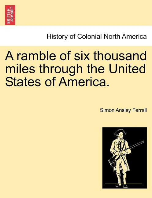 A Ramble of Six Thousand Miles Through the United States of America. by Ferrall, Simon Ansley