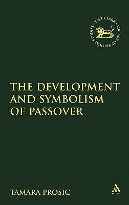 The Development and Symbolism of Passover by Prosic, Tamara