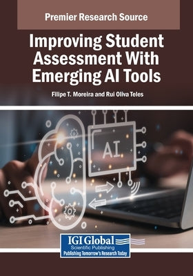 Improving Student Assessment With Emerging AI Tools by Moreira, Filipe T.