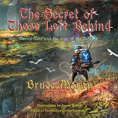 The Secret of Those Left Behind: Dannie Tate and the crew of the Infinity by Moran, Bruce