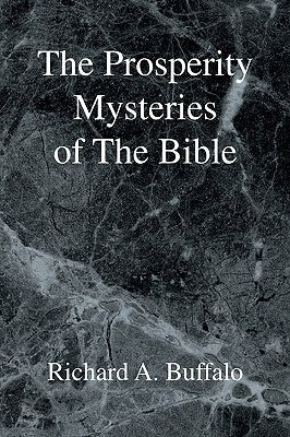 The Prosperity Mysteries of the Bible by Buffalo, Richard A.